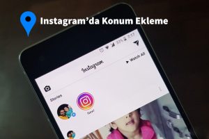 Instagram’da Konum Ekleme | Konum ekleme nasıl yapılır?