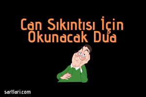 Can Sıkıntısı İçin Okunacak Dua |Sıkılınca Hangi Dua Okunmalı?