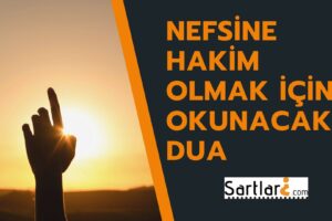 Nefsine Hakim Olmak İçin Okunacak Dua | Nefse hakim olmak için zikir