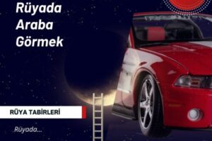 Rüyada Araba Görmek | Rüyada Araba Görmek Ne Anlama Gelir?