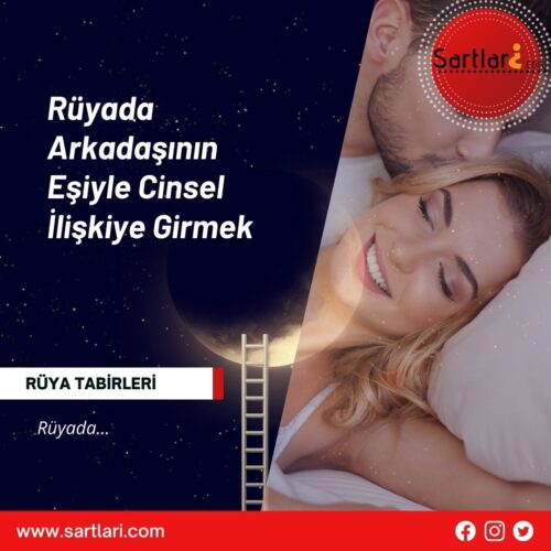 Rüyada Arkadaşının Eşiyle Cinsel İlişkiye Girmek