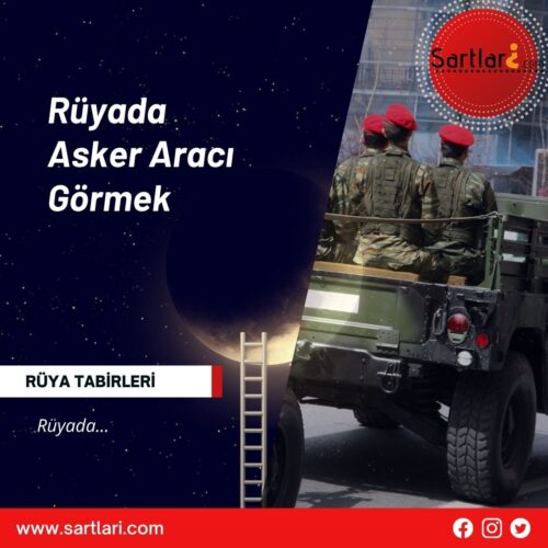 Rüyada Asker Aracı Görmek