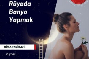 Rüyada Banyo Yapmak | Rüyada banyo yapmak ne anlama gelir?