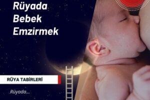 Rüyada Bebek Emzirmek | Rüya Bebek Emzirmek Ne Anlama Gelir?