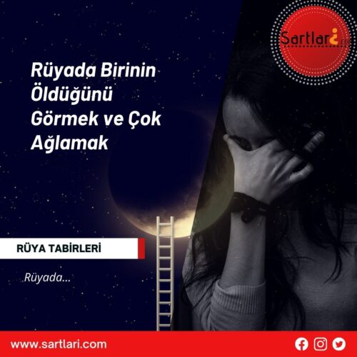 Rüyada Birinin Öldüğünü Görmek ve Çok Ağlamak