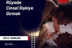 Rüyada Cinsel İlişkiye Girmek | Rüyada Cinsel İlişkiye Girmek Ne Anlama Gelir?