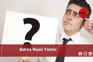 Adres Nasıl Yazılır | Adres Nasıl Yazılır TDK