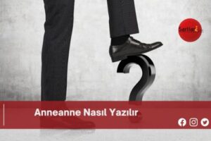 Anneanne Nasıl Yazılır | Anneanne Nasıl Yazılır TDK