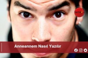 Anneannem Nasıl Yazılır | Anneannem Nasıl Yazılır TDK