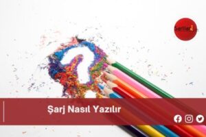 Şarj Nasıl Yazılır | Şarj Nasıl Yazılır TDK