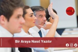 Bir Araya Nasıl Yazılır | Bir Araya Nasıl Yazılır TDK