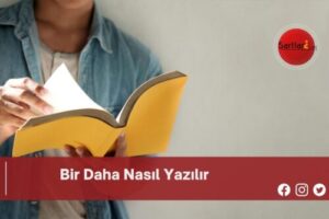 Bir Daha Nasıl Yazılır | Bir Daha Nasıl Yazılır TDK