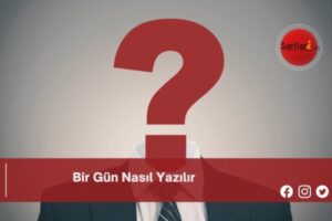 Bir Gün Nasıl Yazılır | Bir Gün Nasıl Yazılır TDK