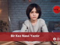 Bir Kez Nasıl Yazılır | Bir Kez Nasıl Yazılır TDK