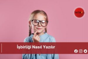 İşbirliği Nasıl Yazılır | İşbirliği Nasıl Yazılır TDK