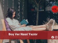 Boş Ver Nasıl Yazılır | Boş Ver Nasıl Yazılır TDK