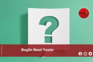 Bugün Nasıl Yazılır | Bugün Nasıl Yazılır TDK