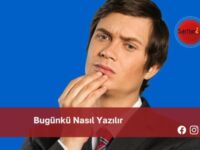 Bugünkü Nasıl Yazılır | Bugünkü Nasıl Yazılır TDK