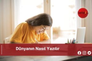 Dünyanın Nasıl Yazılır | Dünyanın Nasıl Yazılır TDK