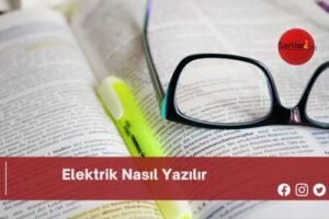 Elektrik Nasıl Yazılır | Elektrik Nasıl Yazılır TDK