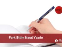 Fark Ettim Nasıl Yazılır | Fark Ettim Nasıl Yazılır TDK