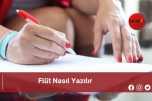 Flüt Nasıl Yazılır | Flüt Nasıl Yazılır TDK