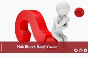 Hak Etmek Nasıl Yazılır | Hak Etmek Nasıl Yazılır TDK