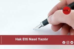 Hak Etti Nasıl Yazılır | Hak Etti Nasıl Yazılır TDK