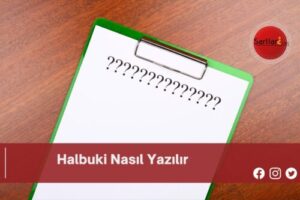 Halbuki Nasıl Yazılır | Halbuki Nasıl Yazılır TDK