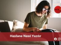 Hastane Nasıl Yazılır | Hastane Nasıl Yazılır TDK