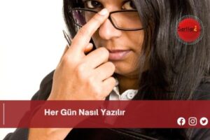 Her Gün Nasıl Yazılır | Her Gün Nasıl Yazılır TDK