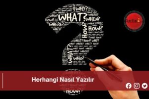 Herhangi Nasıl Yazılır | Herhangi Nasıl Yazılır TDK