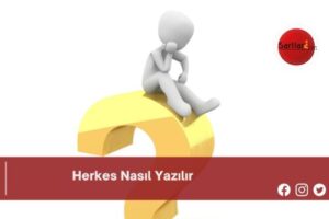 Herkes Nasıl Yazılır | Herkes Nasıl Yazılır TDK