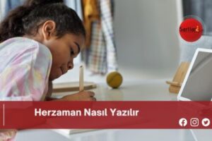 Herzaman Nasıl Yazılır | Herzaman Nasıl Yazılır TDK