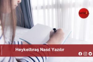 Heykeltıraş Nasıl Yazılır | Heykeltıraş Nasıl Yazılır TDK