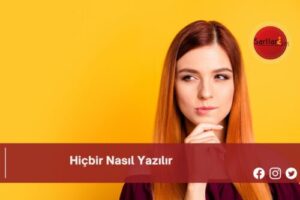 Hiçbir Nasıl Yazılır | Hiçbir Nasıl Yazılır TDK