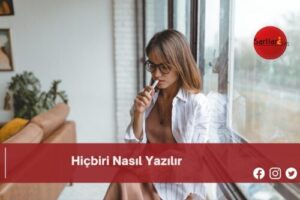 Hiçbiri Nasıl Yazılır | Hiçbiri Nasıl Yazılır TDK