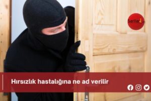 Hırsızlık hastalığına ne ad verilir?