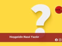 Hoşgeldin Nasıl Yazılır | Hoşgeldin Nasıl Yazılır TDK