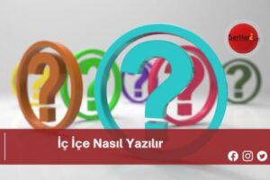 İç İçe Nasıl Yazılır | İç İçe Nasıl Yazılır TDK