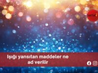 Işığı yansıtan maddeler ne ad verilir?