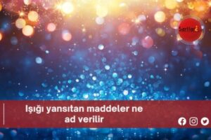 Işığı yansıtan maddeler ne ad verilir?