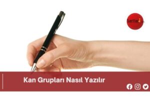 Kan Grupları Nasıl Yazılır | Kan Grupları Nasıl Yazılır TDK