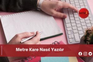 Metre Kare Nasıl Yazılır | Metre Kare Nasıl Yazılır TDK