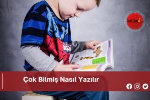 Çok Bilmiş Nasıl Yazılır | Çok Bilmiş Nasıl Yazılır TDK