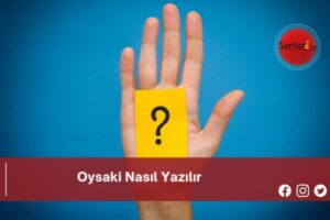 Oysaki Nasıl Yazılır | Oysaki Nasıl Yazılır TDK