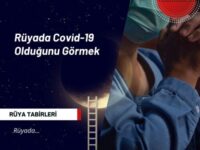 Rüyada Covid-19 Olduğunu Görmek | Rüyada Koronavirüs Olmak Ne Anlama Gelir?