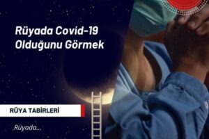 Rüyada Covid-19 Olduğunu Görmek | Rüyada Koronavirüs Olmak Ne Anlama Gelir?