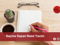 Saçma Sapan Nasıl Yazılır | Saçma Sapan Nasıl Yazılır TDK