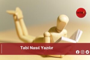 Tabi Nasıl Yazılır | Tabi Nasıl Yazılır TDK